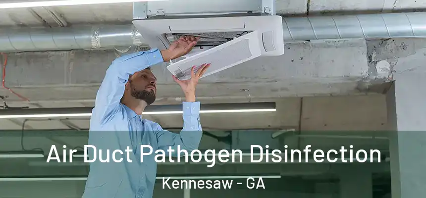  Air Duct Pathogen Disinfection Kennesaw - GA