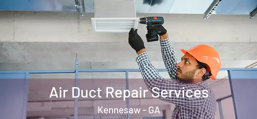  Air Duct Repair Services Kennesaw - GA