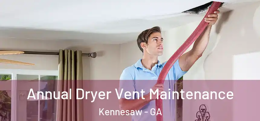  Annual Dryer Vent Maintenance Kennesaw - GA
