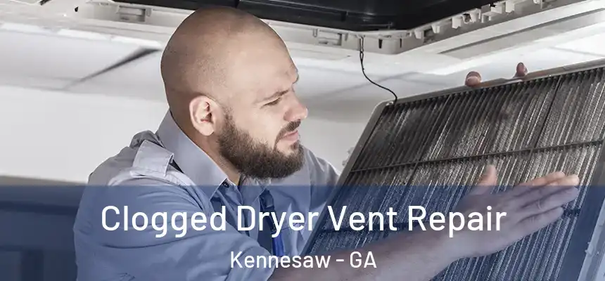  Clogged Dryer Vent Repair Kennesaw - GA