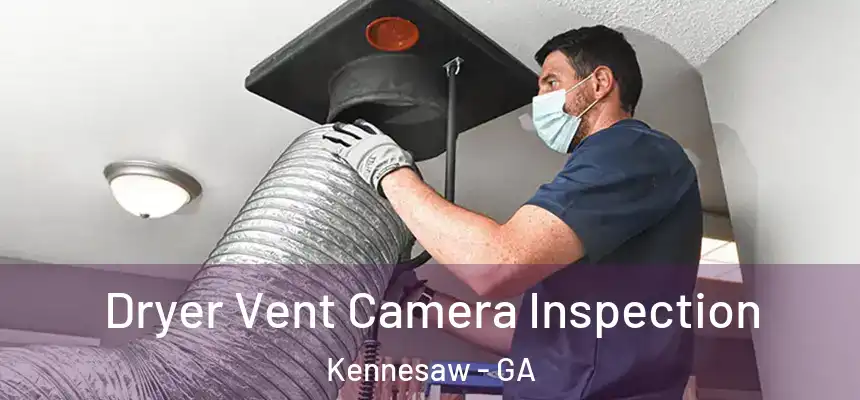  Dryer Vent Camera Inspection Kennesaw - GA