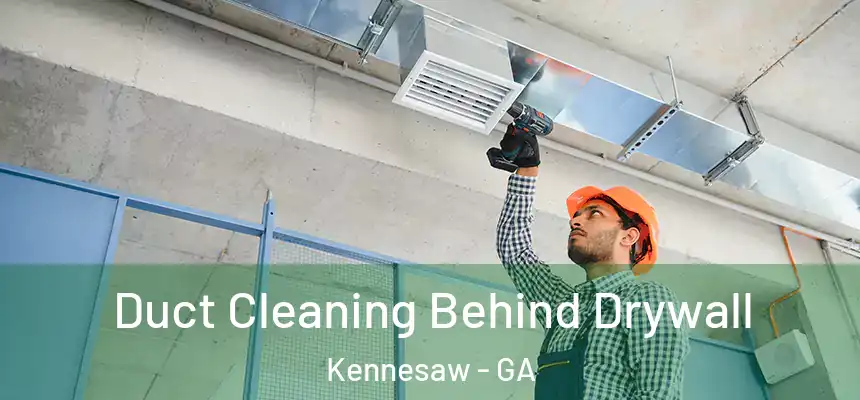  Duct Cleaning Behind Drywall Kennesaw - GA