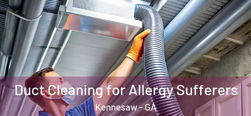  Duct Cleaning for Allergy Sufferers Kennesaw - GA