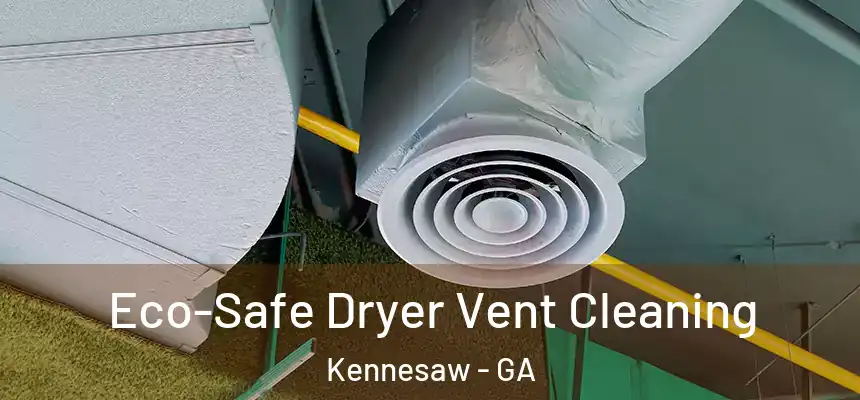  Eco-Safe Dryer Vent Cleaning Kennesaw - GA