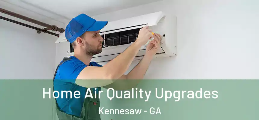  Home Air Quality Upgrades Kennesaw - GA