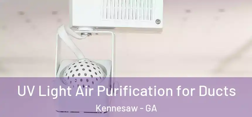  UV Light Air Purification for Ducts Kennesaw - GA